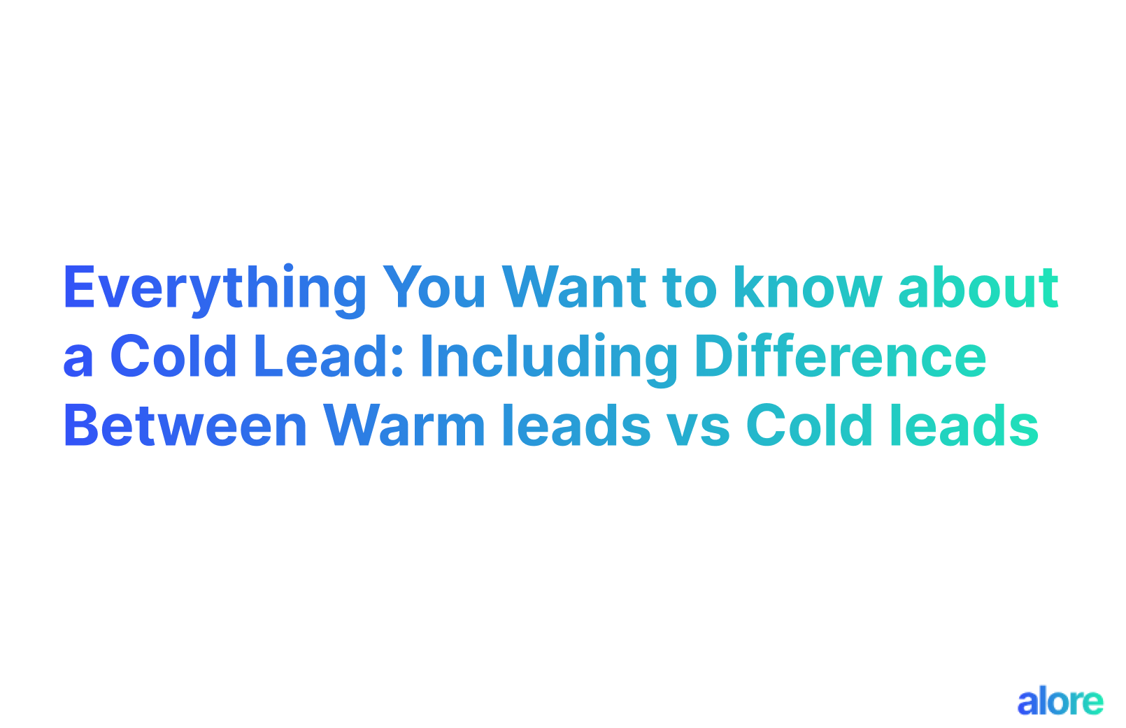 Everything You Want to know about a Cold Lead Including Difference